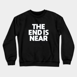 The End is Near Crewneck Sweatshirt